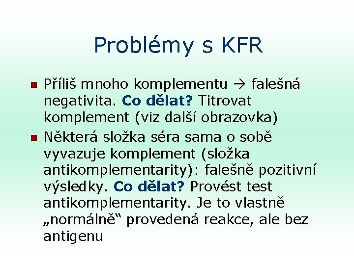 Problémy s KFR n n Příliš mnoho komplementu falešná negativita. Co dělat? Titrovat komplement