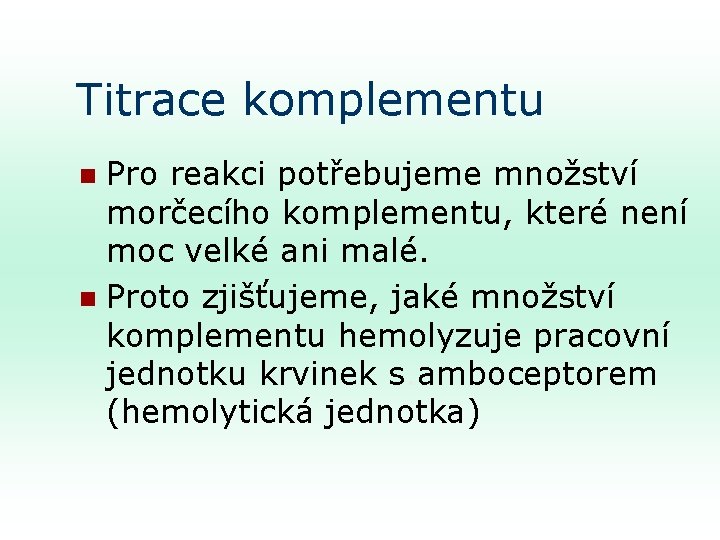 Titrace komplementu Pro reakci potřebujeme množství morčecího komplementu, které není moc velké ani malé.