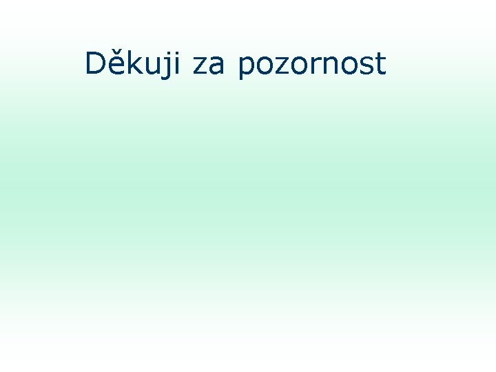 Děkuji za pozornost 