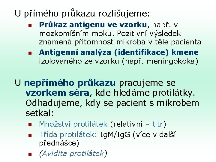 U přímého průkazu rozlišujeme: n n Průkaz antigenu ve vzorku, např. v mozkomíšním moku.