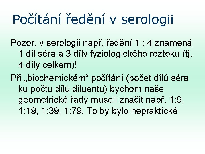 Počítání ředění v serologii Pozor, v serologii např. ředění 1 : 4 znamená 1