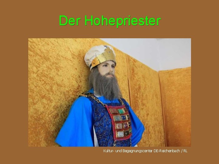 Der Hohepriester Kultur- und Begegnungscenter DE-Reichenbach / RL 