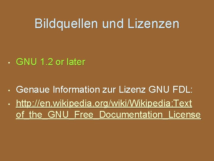 Bildquellen und Lizenzen • • • GNU 1. 2 or later Genaue Information zur