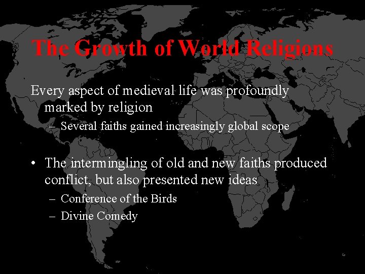 The Growth of World Religions Every aspect of medieval life was profoundly marked by