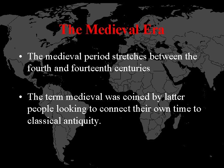 The Medieval Era • The medieval period stretches between the fourth and fourteenth centuries