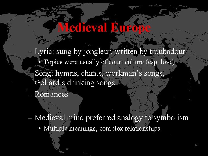 Medieval Europe – Lyric: sung by jongleur, written by troubadour • Topics were usually