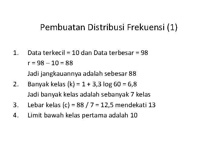 Pembuatan Distribusi Frekuensi (1) 1. 2. 3. 4. Data terkecil = 10 dan Data
