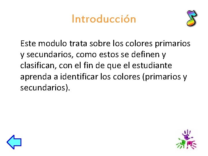 Introducción Este modulo trata sobre los colores primarios y secundarios, como estos se definen