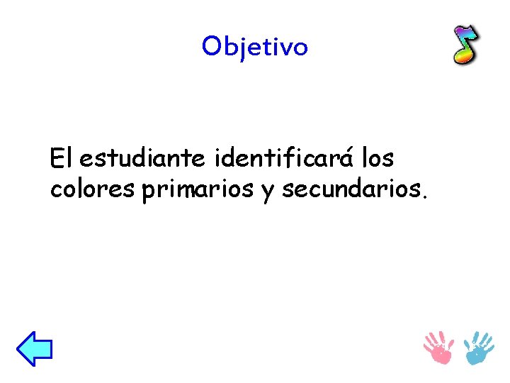 Objetivo El estudiante identificará los colores primarios y secundarios. 