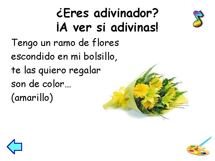 ¿Eres adivinador? ¡A ver si adivinas! Tengo un ramo de flores escondido en mi