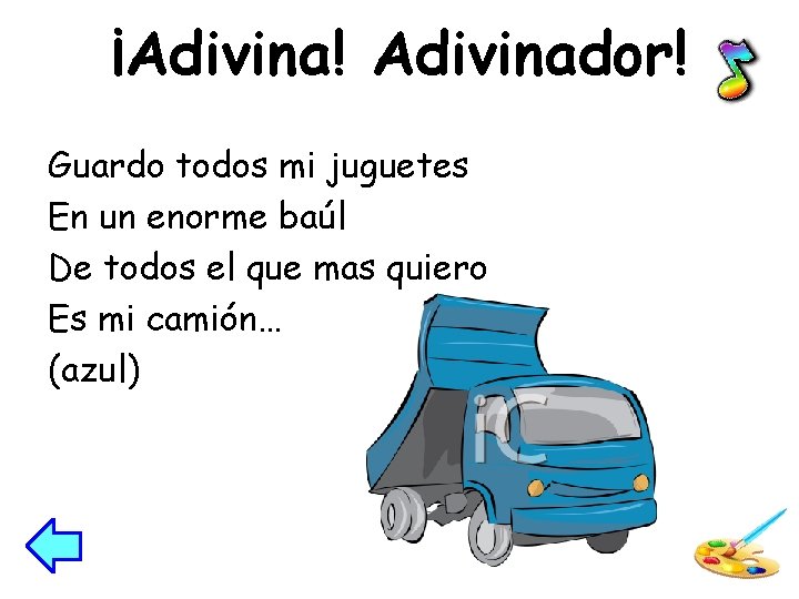 ¡Adivina! Adivinador! Guardo todos mi juguetes En un enorme baúl De todos el que