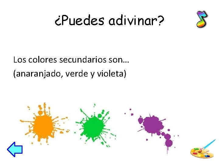 ¿Puedes adivinar? Los colores secundarios son… (anaranjado, verde y violeta) 