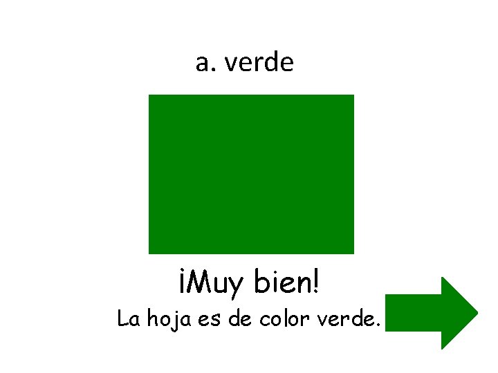 a. verde ¡Muy bien! La hoja es de color verde. 