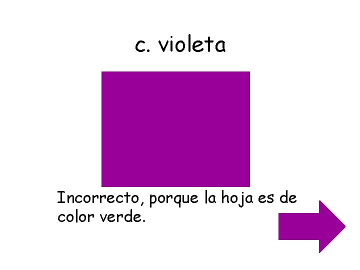 c. violeta Incorrecto, porque la hoja es de color verde. 