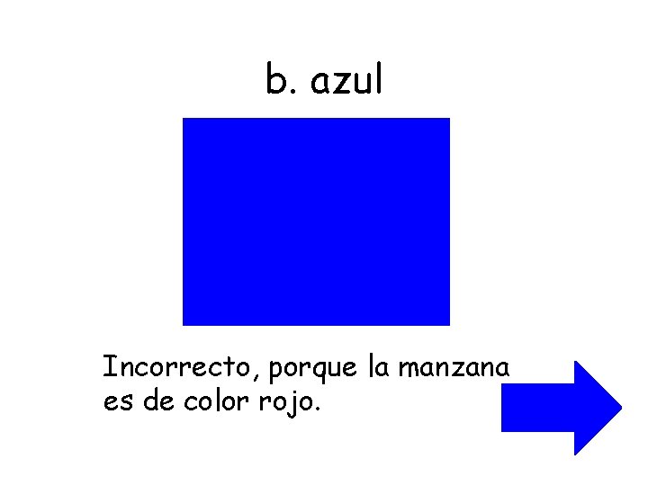 b. azul Incorrecto, porque la manzana es de color rojo. 