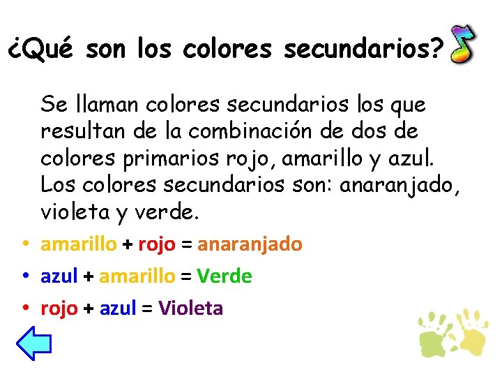 ¿Qué son los colores secundarios? Se llaman colores secundarios los que resultan de la