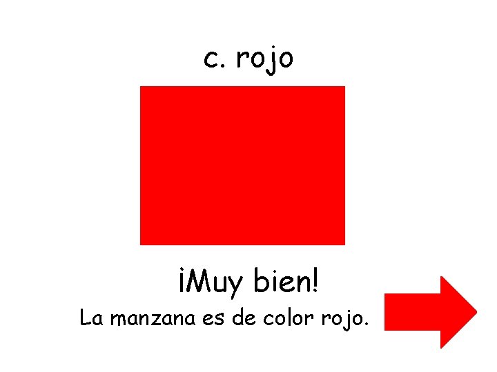 c. rojo ¡Muy bien! La manzana es de color rojo. 