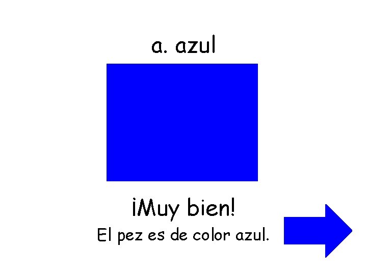 a. azul ¡Muy bien! El pez es de color azul. 