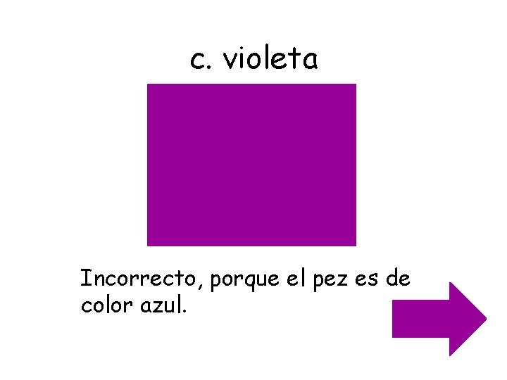 c. violeta Incorrecto, porque el pez es de color azul. 