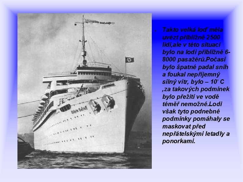 ● Takto velká loď měla uvézt přibližně 2500 lidí, ale v této situaci bylo