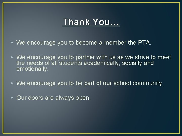 Thank You… • We encourage you to become a member the PTA. • We