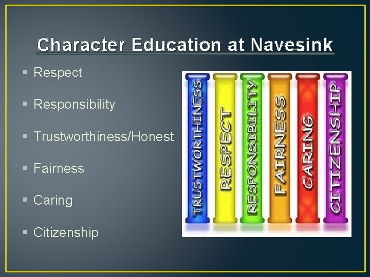 Character Education at Navesink § Respect § Responsibility § Trustworthiness/Honest § Fairness § Caring