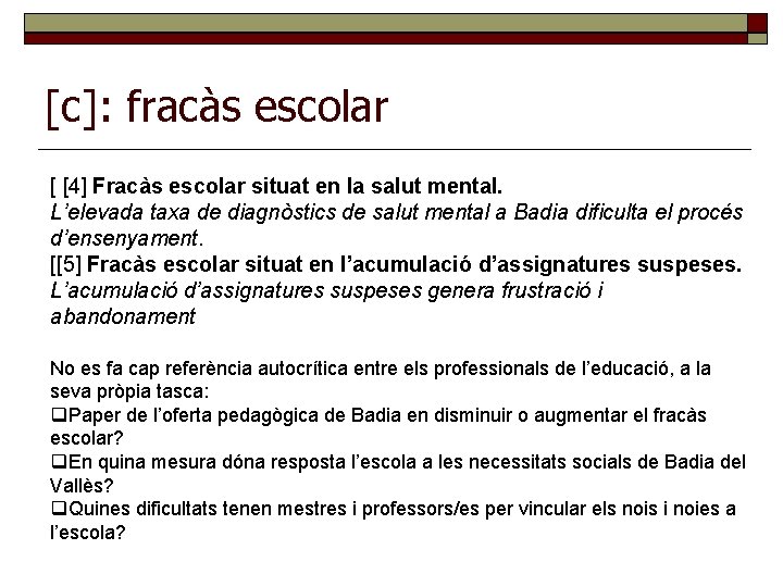 [c]: fracàs escolar [ [4] Fracàs escolar situat en la salut mental. L’elevada taxa