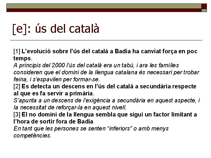 [e]: ús del català [1] L’evolució sobre l’ús del català a Badia ha canviat