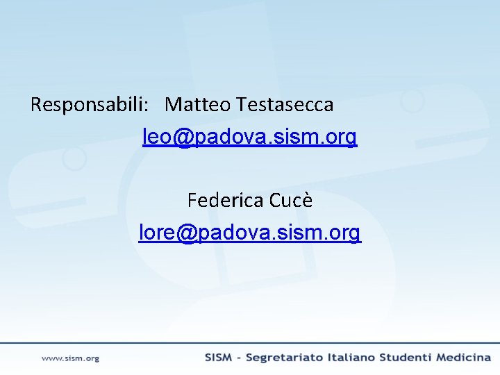 Responsabili: Matteo Testasecca leo@padova. sism. org Federica Cucè lore@padova. sism. org 