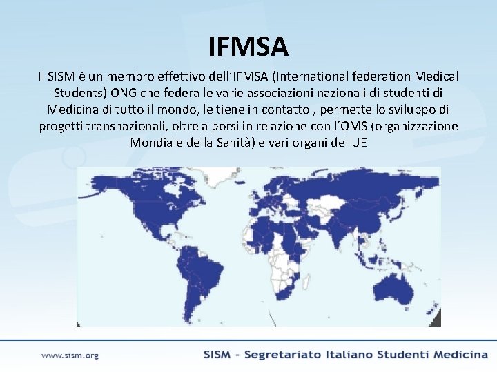 IFMSA Il SISM è un membro effettivo dell’IFMSA (International federation Medical Students) ONG che