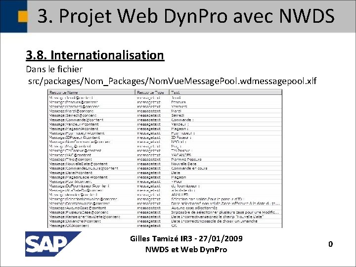 3. Projet Web Dyn. Pro avec NWDS 3. 8. Internationalisation Dans le fichier src/packages/Nom_Packages/Nom.