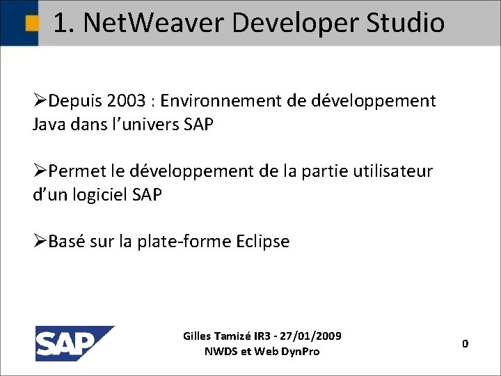 1. Net. Weaver Developer Studio ØDepuis 2003 : Environnement de développement Java dans l’univers