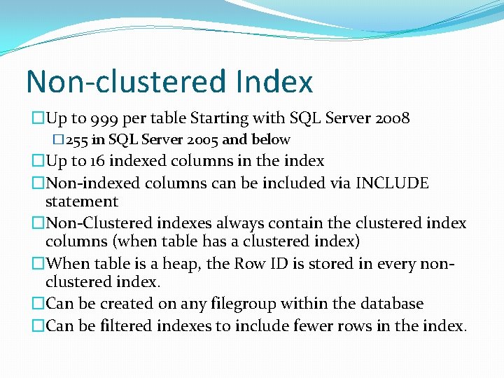 Non-clustered Index �Up to 999 per table Starting with SQL Server 2008 � 255