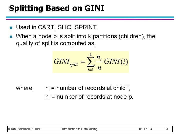 Splitting Based on GINI l l Used in CART, SLIQ, SPRINT. When a node
