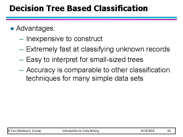 Decision Tree Based Classification l Advantages: – Inexpensive to construct – Extremely fast at