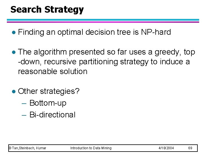 Search Strategy l Finding an optimal decision tree is NP-hard l The algorithm presented