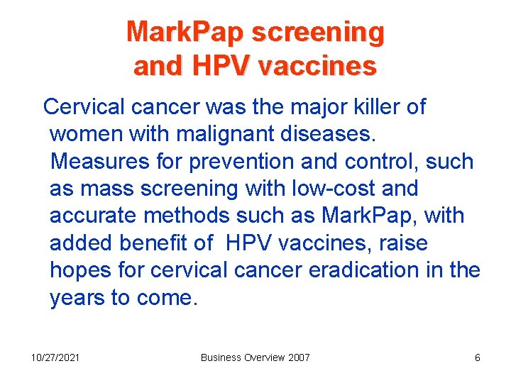 Mark. Pap screening and HPV vaccines Cervical cancer was the major killer of women