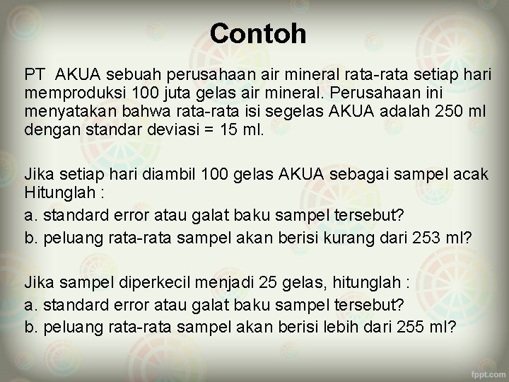 Contoh PT AKUA sebuah perusahaan air mineral rata-rata setiap hari memproduksi 100 juta gelas