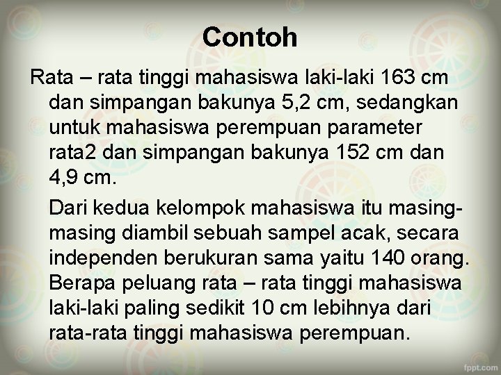 Contoh Rata – rata tinggi mahasiswa laki-laki 163 cm dan simpangan bakunya 5, 2