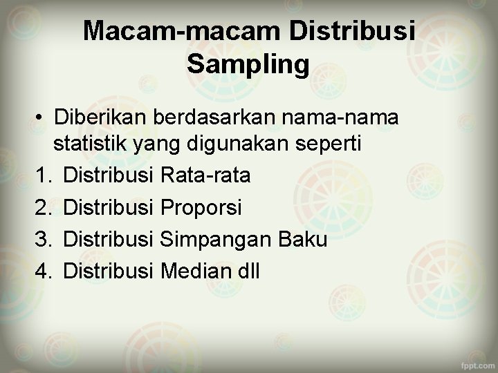 Macam-macam Distribusi Sampling • Diberikan berdasarkan nama-nama statistik yang digunakan seperti 1. Distribusi Rata-rata