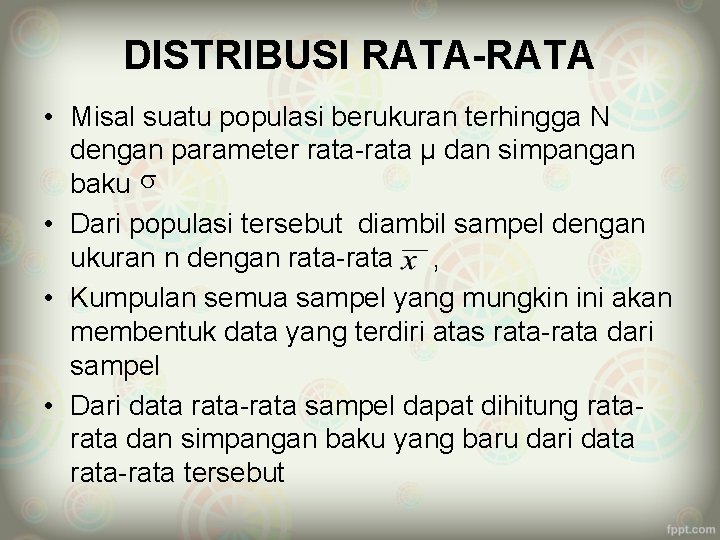 DISTRIBUSI RATA-RATA • Misal suatu populasi berukuran terhingga N dengan parameter rata-rata µ dan