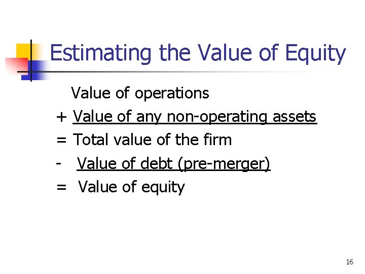 Estimating the Value of Equity Value of operations + Value of any non-operating assets