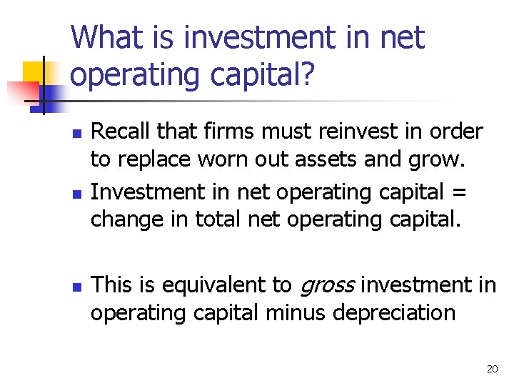 What is investment in net operating capital? n n n Recall that firms must