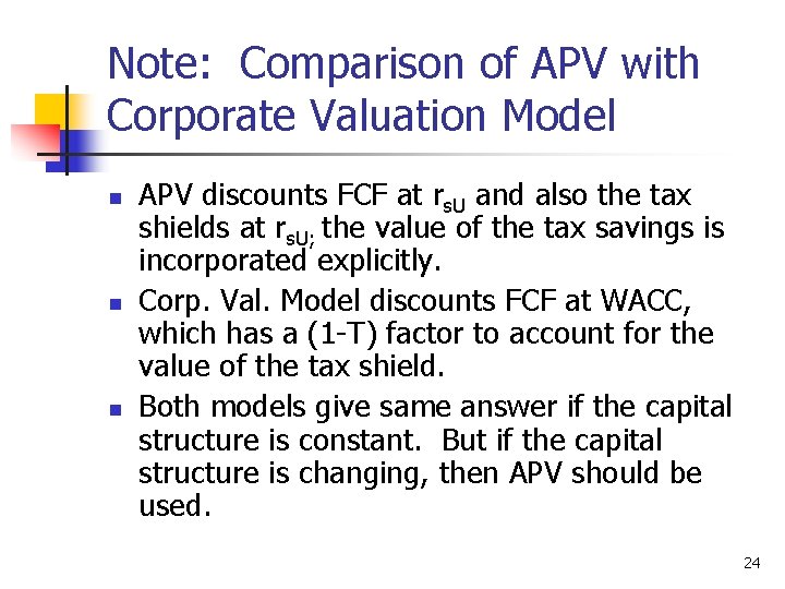 Note: Comparison of APV with Corporate Valuation Model n n n APV discounts FCF