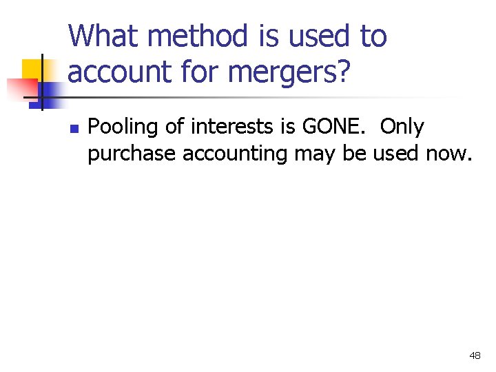 What method is used to account for mergers? n Pooling of interests is GONE.