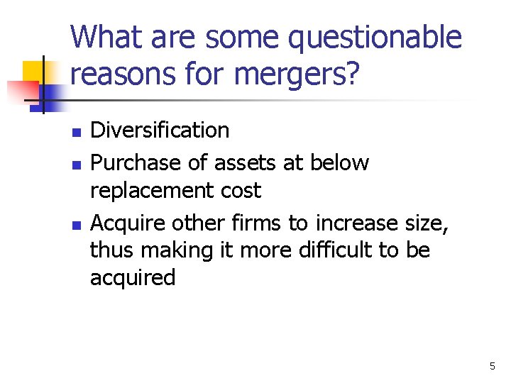 What are some questionable reasons for mergers? n n n Diversification Purchase of assets