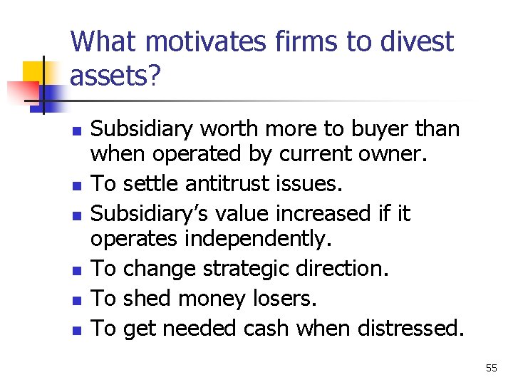 What motivates firms to divest assets? n n n Subsidiary worth more to buyer