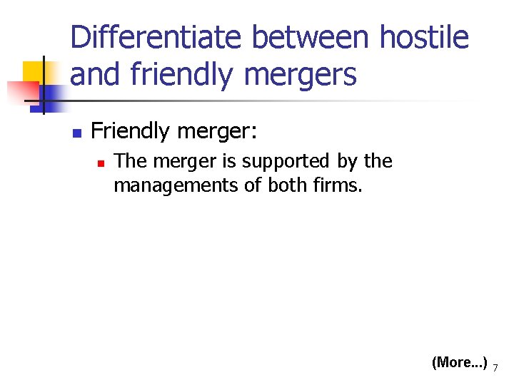 Differentiate between hostile and friendly mergers n Friendly merger: n The merger is supported