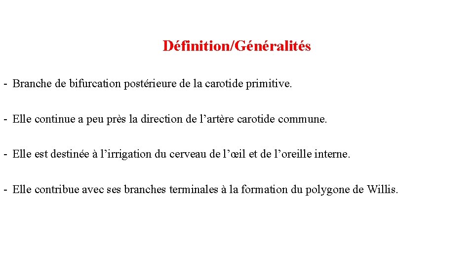 Définition/Généralités - Branche de bifurcation postérieure de la carotide primitive. - Elle continue a