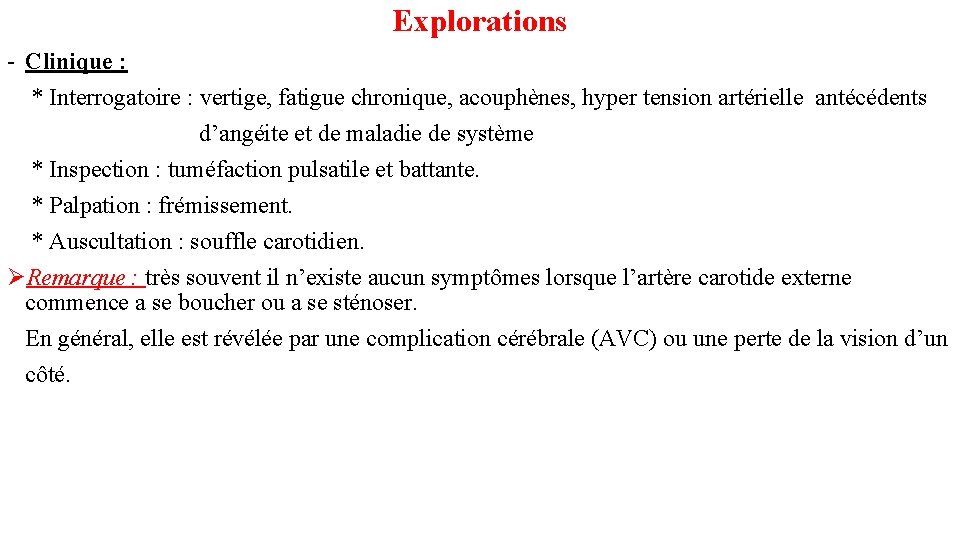 Explorations - Clinique : * Interrogatoire : vertige, fatigue chronique, acouphènes, hyper tension artérielle